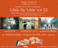 LIttle By Little vol.22 〜“未完成少年 会場限定 Single『マッハ100万キロで』Release Tour マッハ100万キロツアー” “Lana 2nd full album "wardrobe" release tour” “comebacks 1st Album FINEPLAY Release Show "OUR NEW GAME TOUR” 〜